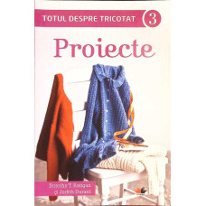 TOTUL DESPRE TRICOTAT VOL.3: PROIECTE