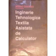 INGINERIE TEHNOLOGICA TEXTILA ASISTATA DE CALCULATOR