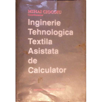 INGINERIE TEHNOLOGICA TEXTILA ASISTATA DE CALCULATOR