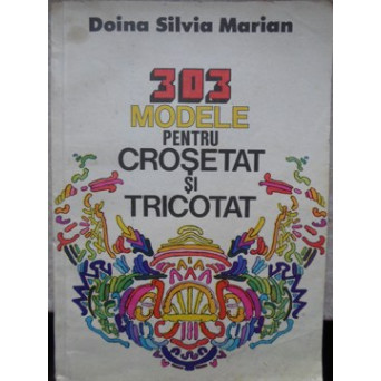 303 MODELE PENTRU CROSETAT SI TRICOTAT