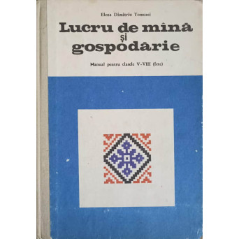LUCRU MANUAL DE MINA SI GOSPODARIE. MANUAL PENTRU CLASELE V-VIII(FETE)