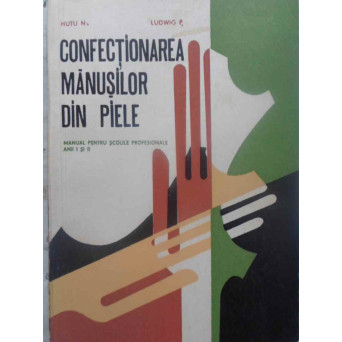 CONFECTIONAREA MANUSILOR DIN PIELE MANUAL PENTRU SCOLI PROFESIONALE