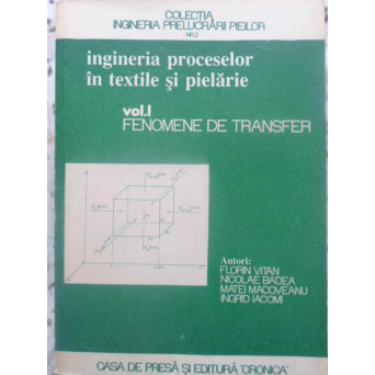 INGINERIA PROCESELOR IN TEXTILE SI PIELARIE VOL.1 FENOMENE DE TRANSFER