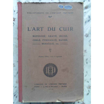 L'ART DU CUIR (PIELE, PIELARIT) REPOUSSE, GRAVE, INCISE, CISELE, PYROGRAVE, RACINE, MOSAIQUE, ETC.