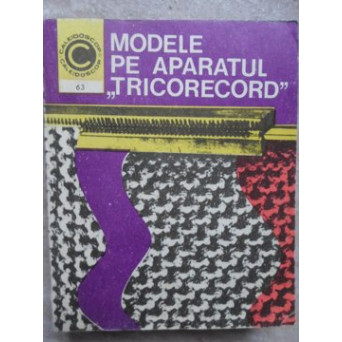 MODELE PE APARATUL TRICORECORD