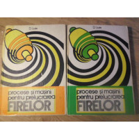 PROCESE SI MASINI PENTRU PRELUCRAREA FIRELOR VOL.1-2