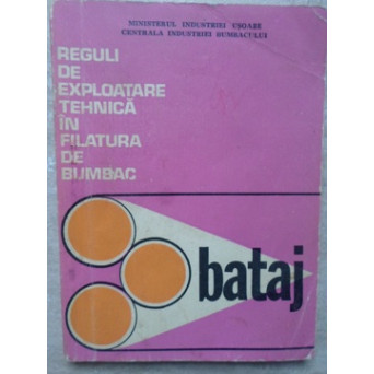 REGULI DE EXPLOATARE TEHNICA IN FILATURA DE BUMBAC. BATAJ