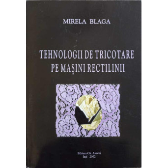 TEHNOLOGII DE TRICOTARE PE MASINI RECTILINII
