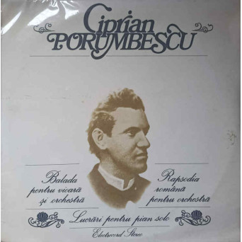BALADA PENTRU VIOARA SI ORCHESTRA. RAPSODIA ROMANA PENTRU ORCHESTRA. LUCRARI PENTRU PIAN SOLO