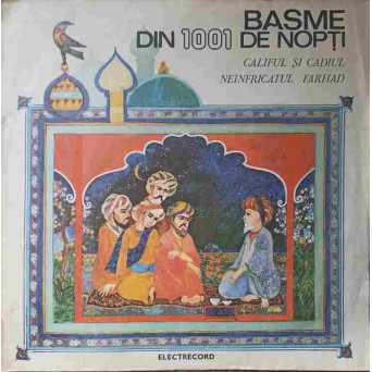 CALIFUL SI CADIUL. NEINFRICATUL FARHAD. BASME DIN 1001 DE NOPTI