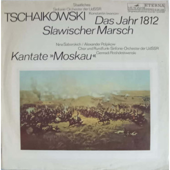 Das Jahr 1812, Slawischer Marsch, Kantate Moskau