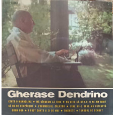 GHERASE DENDRINO: CANTA O MANDOLINA, MA GANDEAM LA TINE ETC.