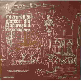 INTERPRETI SI CANTECE DIN BUCURESTIUL DE ODINIOARA