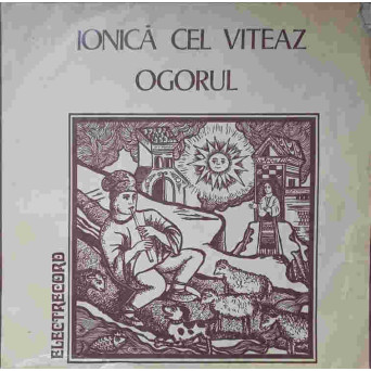 IONICA CEL VITEAZ. OGORUL