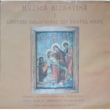 MUZICA BIZANTINA I. CANTARI CALOFONICE DIN POSTUL MARE
