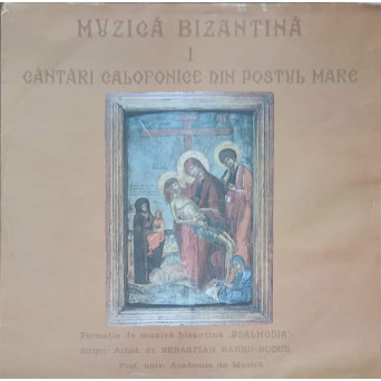 MUZICA BIZANTINA I. CANTARI CALOFONICE DIN POSTUL MARE