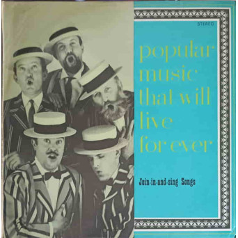POPULAR MUSIC THAT WILL LIVE FOR EVER. JOIN IN AND SING SONGS