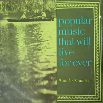 POPULAR MUSIC THAT WILL LIVE FOR EVER. MUSIC FOR RELAXATION (RECORD 7)