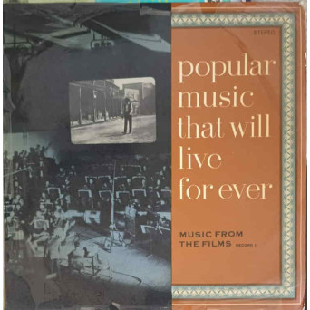 POPULAR MUSIC THAT WILL LIVE FOR EVER. MUSIC FROM THE FILMS. RECORD 1