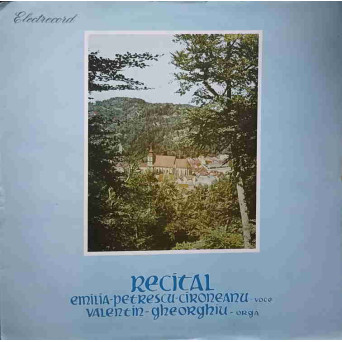 RECITAL. EMILIA PETRESCU-CIRONEANU - VOCE. VALENTIN GHEORGHIU - ORGA