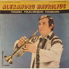 Un Virtuose De La Trompette: ALEXANDRU HAVRILIUC: HORA DE LA DUMBRAVENI, 