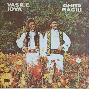 VASILE IOVA, GHITA BACIU: GREU II DORUL, MANCE-L FOCUL ETC.