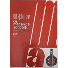 DICTIONAR DE MECANICA AGRICOLA