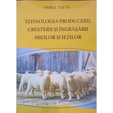 TEHNOLOGIA PRODUCERII, CRESTERII SI INGRASARII MIEILOR SI IEZILOR