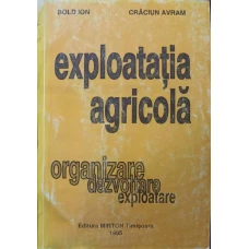 EXPLOATATIA AGRICOLA. ORGANIZARE, DEZVOLTARE, EXPLOATARE