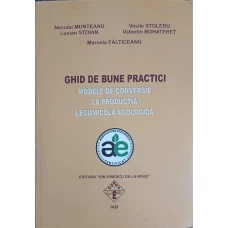 GHID DE BUNE PRACTICI. MODELE DE CONVERSIE LA PRODUCTIA LEGUMICOLA ECOLOGICA