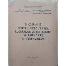 NORME PENTRU EXECUTAREA LUCRARILOR DE FERTILIZARE SI AMENDARE A TERENURILOR
