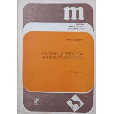 ANATOMIA SI FIZIOLOGIA ANIMALELOR DOMESTICE. MANUAL PENTRU LICEE AGROINDUSTRIALE, CLASA A XI-A