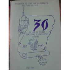 30 DE ANI IN SLUJBA CERCETARII SI PRODUCTIEI VITICOLE 1957-1987