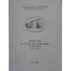 80 DE ANI DE INVATAMANT AGRONOMIC IN MOLDOVA 1912-1992