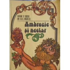AMBROZIE SI NECTAR. CULEGERE DE AFORISME PRIVIND VIA SI VINUL