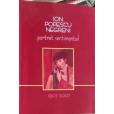 ION POPESCU NEGRENI, PORTRET SENTIMENTAL 1907-2007