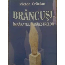 BRANCUSI IMPARATUL MAIESTRELOR