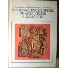 DICTIONAR ENCICLOPEDIC DE ARTA VECHE A ROMANIEI