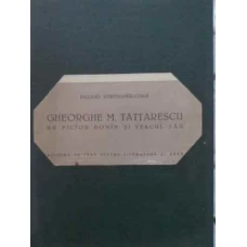GHEORGHE TATTARESCU UN PICTOR ROMAN SI VEACUL SAU