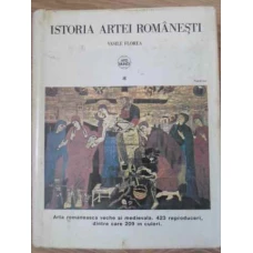 ISTORIA ARTEI ROMANESTI. ARTA ROMANEASCA VECHE SI MEDIEVALA. 423 REPRODUCERI, DINTRE CARE 209 IN CUL