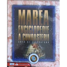MAREA ENCICLOPEDIE A CUNOASTERII. VOL.5 ARTA SI LITERATURA