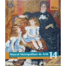 MARILE MUZEE ALE LUMII VOL.14 MUZEUL METROPOLITAN DE ARTA, NEW YORK