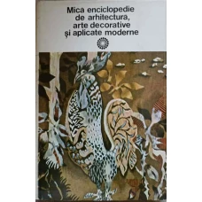 MICA ENCICLOPEDIE DE ARHITECTURA, ARTE DECORATIVE SI APLICATE MODERNE
