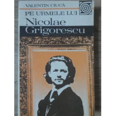 PE URMELE LUI NICOLAE GRIGORESCU