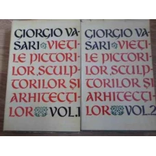 VIETILE PICTORILOR, SCULPTORILOR SI ARHITECTILOR VOL.1-2
