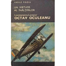 UN VIRTUOS AL INALTIMILOR, LOCOTENENTUL-AVIATOR OCTAV OCULEANU