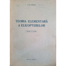 TEORIA ELEMENTARA A ELICOPTERELOR. MANUAL PENTRU PERSONALUL NAVIGANT SI TEHNIC AL AVIATIEI MILITARE