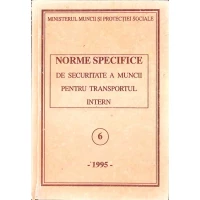 NORME SPECIFICE DE SECURITATE A MUNCII PENTRU TRANSPORTUL INTERN NORME SPECIFICE DE SECURITATE A MUNCII PENTRU TRANSPORTUL INTERN