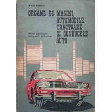 ORGANE DE MASINI, AUTOMOBILE, TRACTOARE SI CONDUCERE AUTO. MANUAL EXPERIMENTAL PENTRU ANII I SI II LICEU