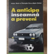 A ANTICIPA INSEAMNA A PREVENI. PARTEA 1